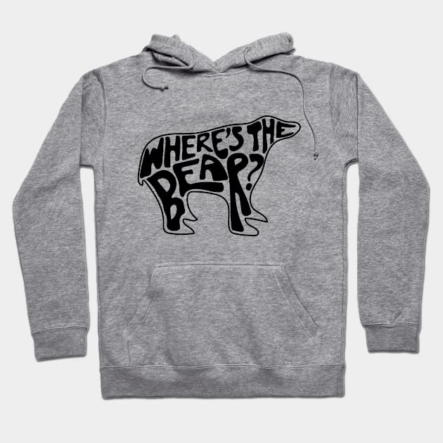 Where's The Bear? Hand lettering in the shape of a bear. David Rose to Patrick Brewer on The Hike when a branch snaps. Hoodie by YourGoods